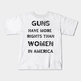 Guns Have More Rights Than Women in America Kids T-Shirt